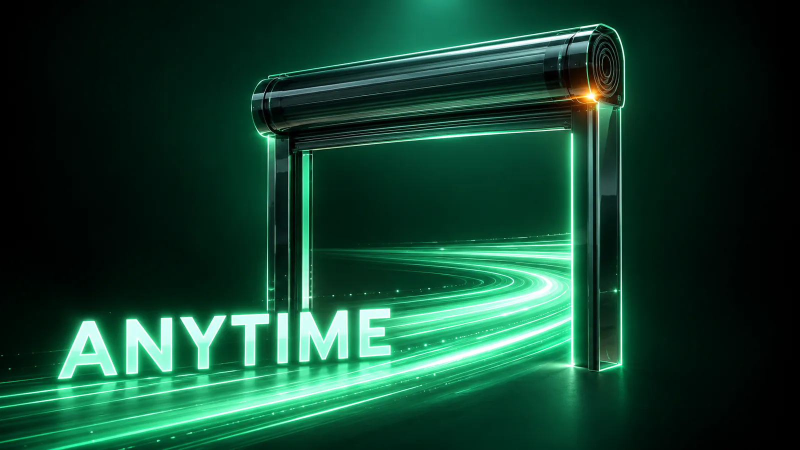 Glass roller shutter raised open above a glowing green light trail, with the glowing word ANYTIME in front